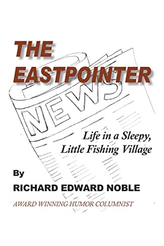 The Eastpointer: Life In A Sleepy, Little Fishing Village - Richard Edward Noble