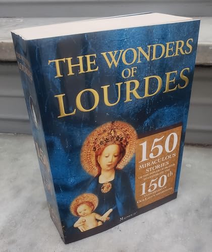 Stock image for The Wonders of Lourdes: 150 Miraculous Stories of the Power of Prayer to Celebrate the 150th Anniversary of Our Lady's Apparitions for sale by ThriftBooks-Atlanta