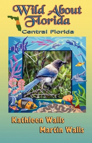 Wild about Florida: Central Florida - Kathleen Walls