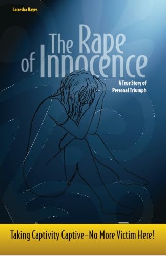 9780979815409: The Rape of Innocence: Taking Captivity Captive