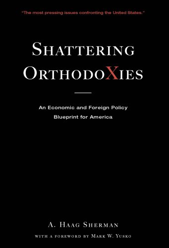 Imagen de archivo de Shattering Orthodoxies: An Economic and Foreign Policy Blueprint for America a la venta por Open Books