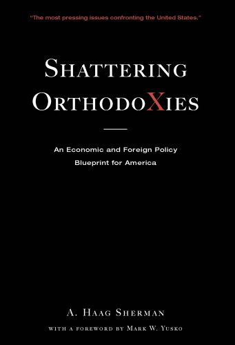 9780979824852: Shattering Orthodoxies: An Economic and Foreign Policy Blueprint for America