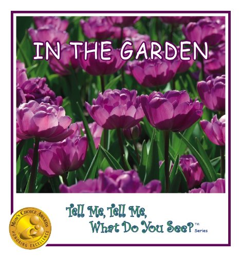 9780979825651: In The Garden (Mom's Choice Awards - Gold Recipient) [Tell Me, Tell Me, What Do You See? TM Series]