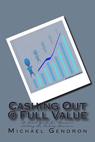 Imagen de archivo de Cashing Out @ Full Value: A Novel/Guide for Boomers Selling the Family Business a la venta por Solr Books