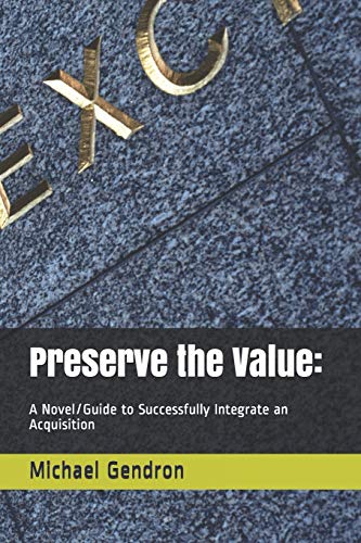 Imagen de archivo de Preserve the Value:: A Novel/Guide to Successfully Integrate an Acquisition a la venta por Basement Seller 101