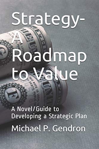 Imagen de archivo de Strategy - Roadmap to Value: A Novel/Guide to Developing a Strategic Plan a la venta por Lucky's Textbooks