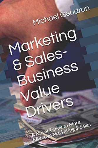 Imagen de archivo de Marketing & Sales-Business Value Drivers: A Novel/Guide to More Effective Marketing & Sales a la venta por HPB-Red