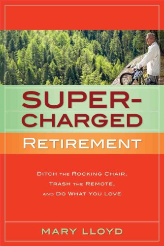Beispielbild fr Super-Charged Retirement : Ditch the Rocking Chair, Trash the Remote, and Do What You Love zum Verkauf von Better World Books
