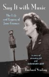 Say It with Music: The Life and Legacy of Jane Froman (9780979833205) by SEULING, BARBARA