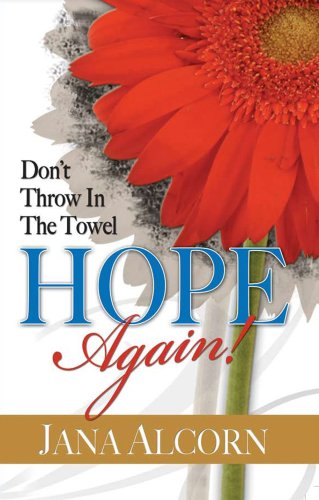 Don't Throw In The Towel-Hope Again (9780979838002) by Jana Alcorn