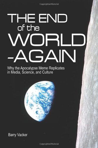 Beispielbild fr The End of the World -- Again: Why the Apocalypse Meme Replicates in Media, Science, and Culture zum Verkauf von Books From California