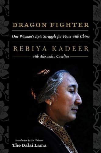 Stock image for Dragon Fighter: One Woman's Epic Struggle for Peace with China [Hardcover] Kadeer, Rebiya; The Dalai Lama, His Holiness and Cavelius, Alexandra for sale by GridFreed