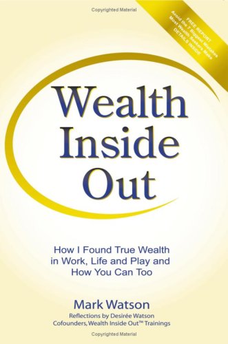 Beispielbild fr Wealth Inside Out: How I Found True Wealth in Work, Life and Play and How You Can Too zum Verkauf von Bookmans