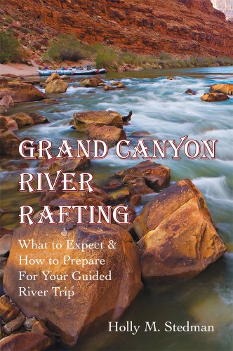 Stock image for Grand Canyon River Rafting; What to Expect & How to Prepare For Your Guided River Trip for sale by ThriftBooks-Dallas