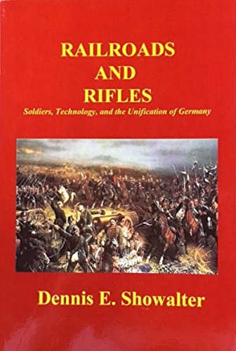 Stock image for Railroads and Rifles: Soldiers, Technology and the Unification of Germany for sale by Winged Monkey Books