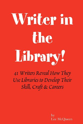 Writer in the Library: 41 Writers Reveal How They Use Libraries to Develop Their Skill, Craft & Careers (9780979851544) by McQueen, Lee; Carman, Patrick; Ormon, Roscoe; Jance, J A; Foglio, Phil; Nance, John; Lansana, Qurayshi Ali; Rivera, Louis Reyes; Smith, Marc...