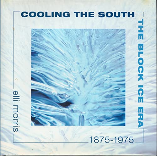 Stock image for Cooling the South: The Block Ice Era, 1875-1975 for sale by books4u31