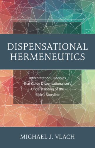 Beispielbild fr Dispensational Hermeneutics: Interpretation Principles that Guide Dispensationalism's Understanding of the Bible's Storyline zum Verkauf von Front Cover Books