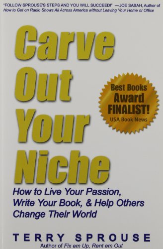 Stock image for Carve Out Your Niche: How to Live Your Passion, Write Your Book, & Help Others Change Their World for sale by Lucky's Textbooks