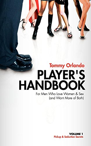 Imagen de archivo de Player's Handbook Volume 1 - Pickup and Seduction Secrets for Men Who Love Women & Sex (and Want More of Both) a la venta por ThriftBooks-Atlanta