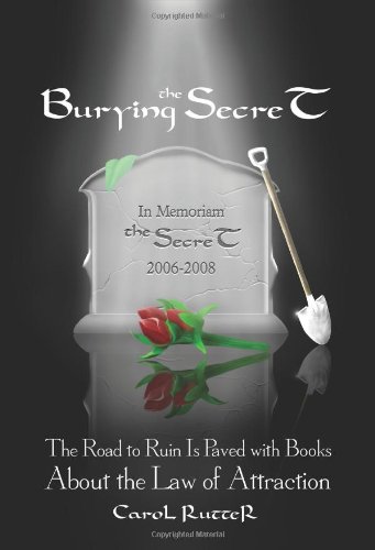 Imagen de archivo de Burying the Secret: The Road to Ruin Is Paved with Books about the Law of Attraction a la venta por Bookmans