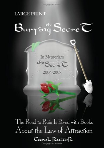 9780979860911: Burying the Secret: The Road to Ruin Is Paved with Books about the Law of Attraction