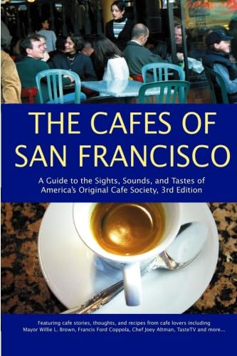 Stock image for The Cafes of San Francisco: A Guide to the Sights, Sounds, and Tastes of America's Original Cafe Society for sale by Books From California