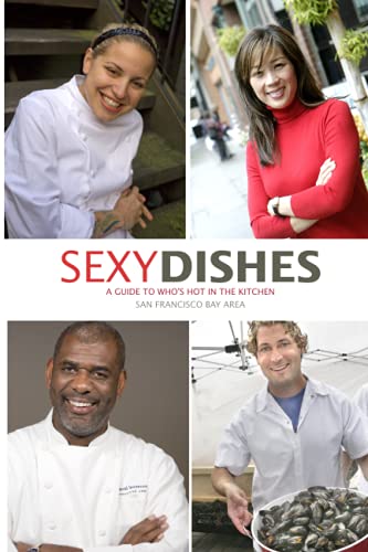 Stock image for Sexy Dishes, San Francisco Bay Area: A Guide to Who's Hot in the Kitchen for sale by Revaluation Books