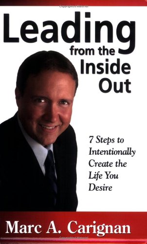 Leading from the Inside Out: 7 Steps to Intentionally Create the Life You Desire
