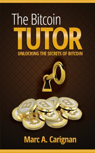 Imagen de archivo de The Bitcoin Tutor: Unlocking the Secrets of Bitcoin a la venta por SecondSale