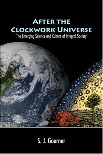 9780979868306: After the Clockwork Universe: The Emerging Science and Culture of Integral Society