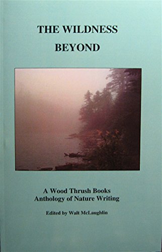 Beispielbild fr The Wildness Beyond, A Wood Thrush Books Anthology of Nature Writing zum Verkauf von Lowry's Books