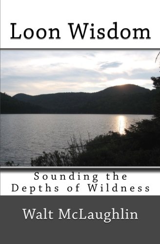 Beispielbild fr Loon Wisdom: Sounding the Depths of Wildness zum Verkauf von ThriftBooks-Atlanta