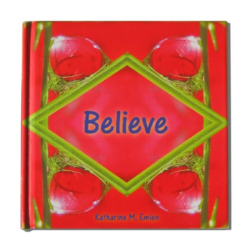 BELIEVE: A Kaleidoscopic Guide To Self-Empowerment Written For Your Inner Child (H)
