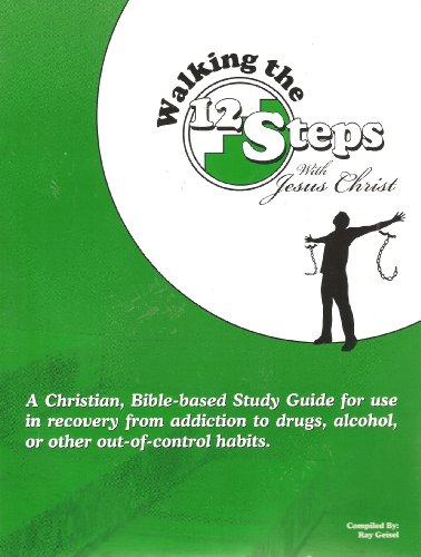 Beispielbild fr Walking the 12 Steps with Jesus Christ: A Christian, Bible-based Study Guide for Use in Recovery From Addiction to Drugs, Alcohol, or Other Out-of-control Habits zum Verkauf von BooksRun