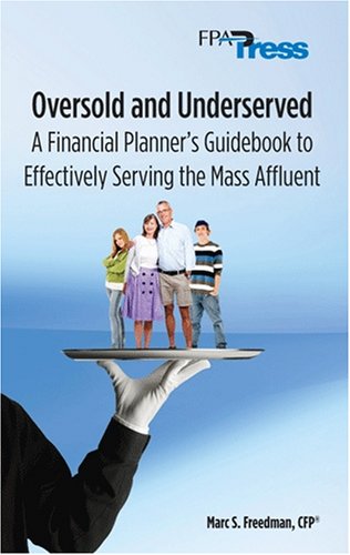 Imagen de archivo de Oversold and Underserved: A Financial Planner's Guidebook to Effectively Serving the Mass Affluent a la venta por ThriftBooks-Dallas