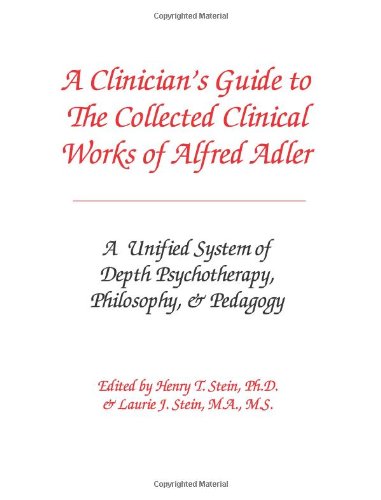 Imagen de archivo de A Clinician's Guide to The Collected Clinical Works of Alfred Adler: A Unified System of Depth Psychotherapy, Philosophy, & Pedagogy a la venta por Irish Booksellers