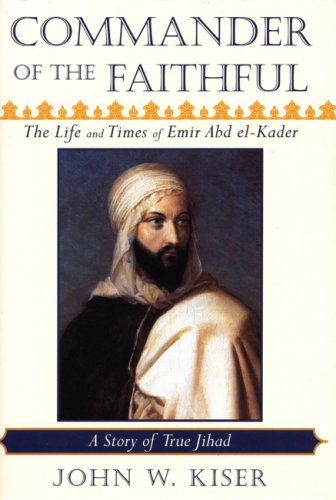 Imagen de archivo de Commander of the Faithful: The Life and Times of Emir Abd el-Kader (1808-1883) a la venta por ZBK Books