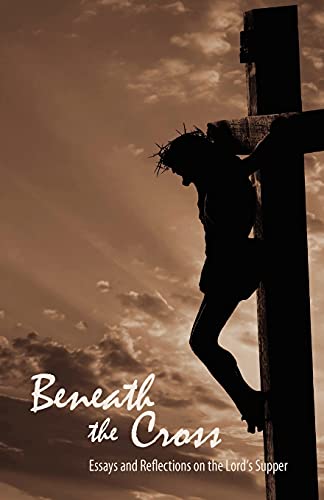 Beispielbild fr Beneath the Cross: Essays and Reflections on the Lord's Supper zum Verkauf von ThriftBooks-Atlanta