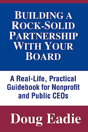 Beispielbild fr Building a Rock-Solid Partnership with Your Board : A Real-Life, Practical Guidebook for Nonprofit and Public CEOs zum Verkauf von Better World Books