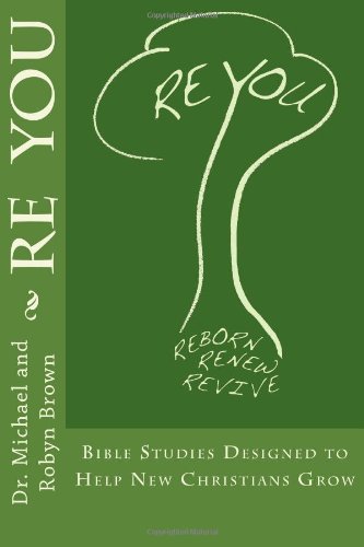 Re You: Bible Studies Designed to Help New Christians Grow (9780979890635) by Brown, Dr. Michael; Brown, Robyn