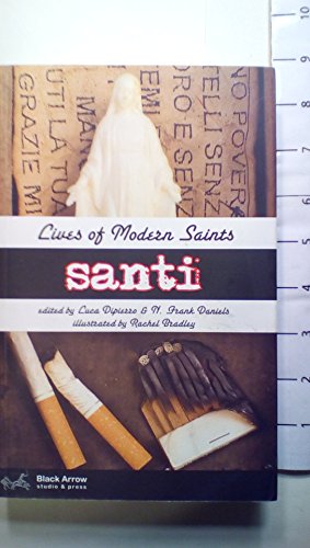 Santi: Lives of Modern Saints (9780979890802) by Grant Baile; Timothy Gager; Erin O'Brien; Jon Konrath; James P. Othmer; Roy Kesey; Giovanni Arduino