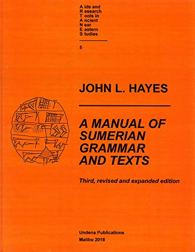 A Manual of Sumerian Grammar and Texts Third, Revised and Expanded Edition AIDS and Research Tools in Ancient Near Eastern Studies 5 - John L Hayes