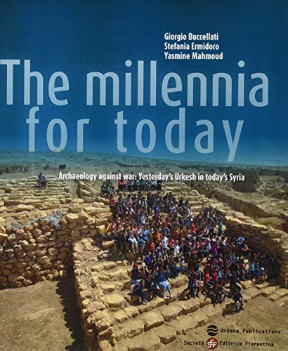 Stock image for The Millennia for Today: Archaeology Against War: Yesterday's Urkesh in Today's Syria for sale by ThriftBooks-Atlanta