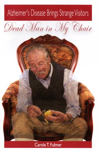 Imagen de archivo de Dead Man In My Chair: Alzheimer's Disease Brings Strange Visitors a la venta por Pomfret Street Books