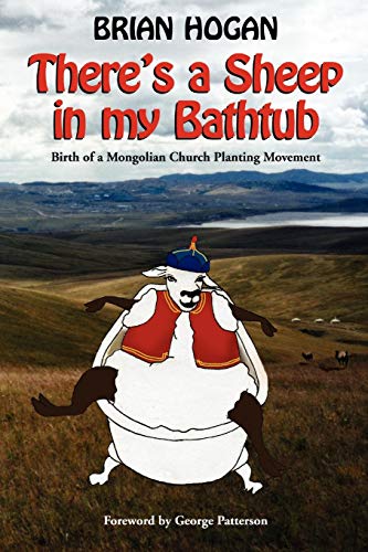 Stock image for There's a Sheep in my Bathtub: Birth of a Mongolian Church Planting Movement for sale by Wonder Book