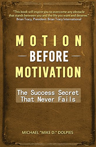 Motion Before Motivation: The Success Secret That Never Fails - Dolpies, Michael