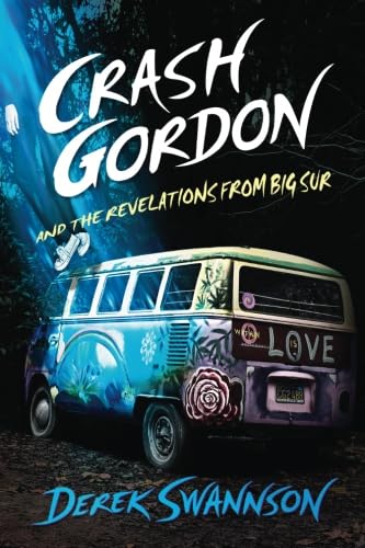 Crash Gordon and the Revelations from Big Sur - Swannson, Derek