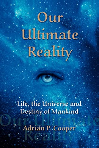 Beispielbild fr Our Ultimate Reality, Life, the Universe and Destiny of Mankind zum Verkauf von HPB-Diamond