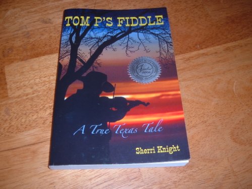 Tom P's Fiddle - A True Texas Tale (9780979912078) by Sherri Knight